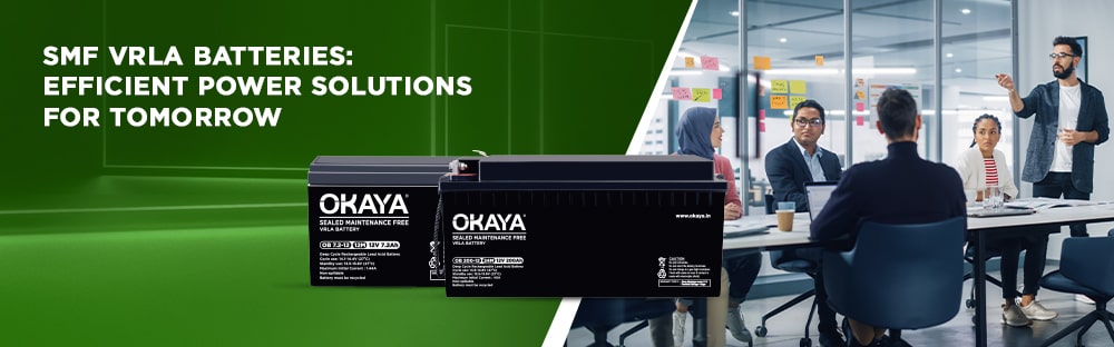 Okaya SMF VRLA Batteries: The Efficient Power Solution for Tomorrow