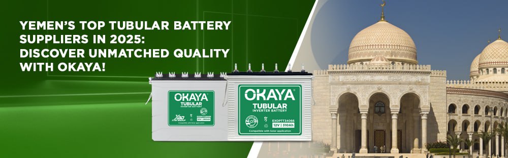 Yemen’s Top Tubular Battery Suppliers in 2025: Discover Unmatched Quality with Okaya!