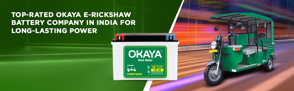 Top-Rated Okaya E Rickshaw Battery Company in India for Long-Lasting Power