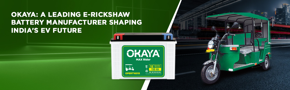 Okaya: A Leading E-Rickshaw Battery Manufacturer Shaping India's EV Future