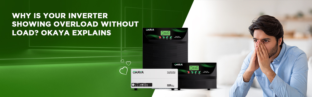 Why Is Your Inverter Showing Overload Without Load? Okaya Explains