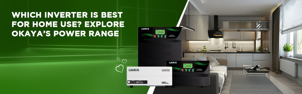 Which Inverter Is Best for Home Use? Explore Okaya’s Power Range
