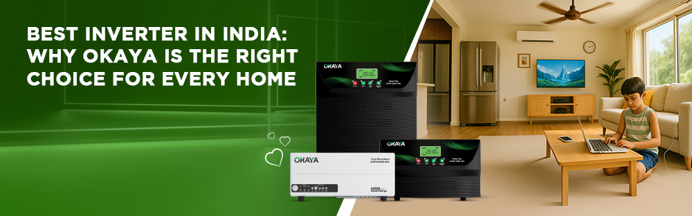 Best Inverter in India: Why Okaya Is the Right Choice for Every Home
