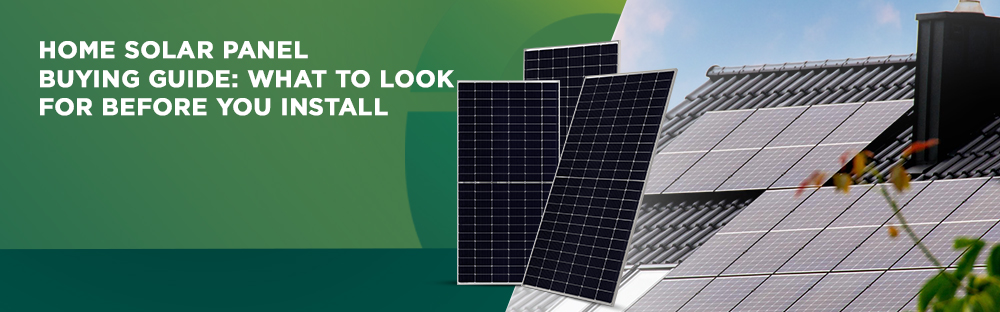 Home Solar Panel Buying Guide What to Look for Before You Install