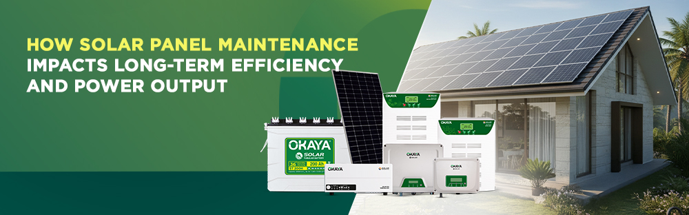 How Solar Panel Maintenance Impacts Long-Term Efficiency and Power Output